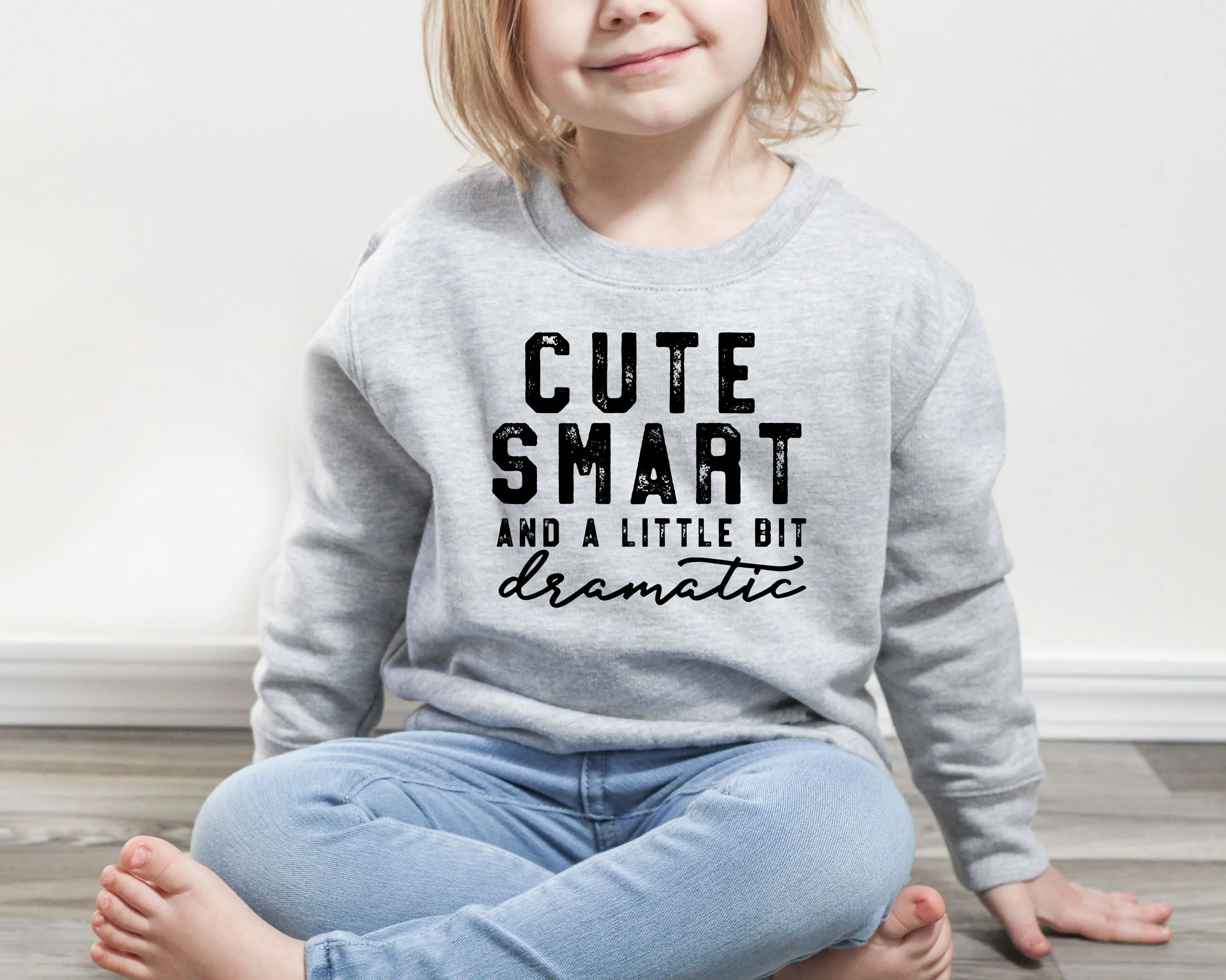 Cute Smart and A Little Dramatic Kids Sweatshirts