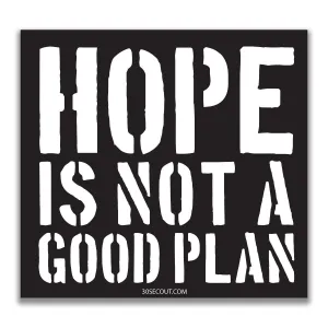 HOPE IS NOT A GOOD PLAN STICKER