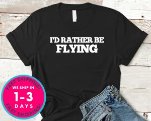 I'd Rather Be Flying Airplane Pilot T-Shirt - Outdoor Shirt