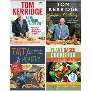 Lose Weight & Get Fit, Tom Kerridge's Outdoor Cooking, Tasty & Healthy Fck That's Delicious, Plant Based Cookbook For Beginners 4 Books Collection Set