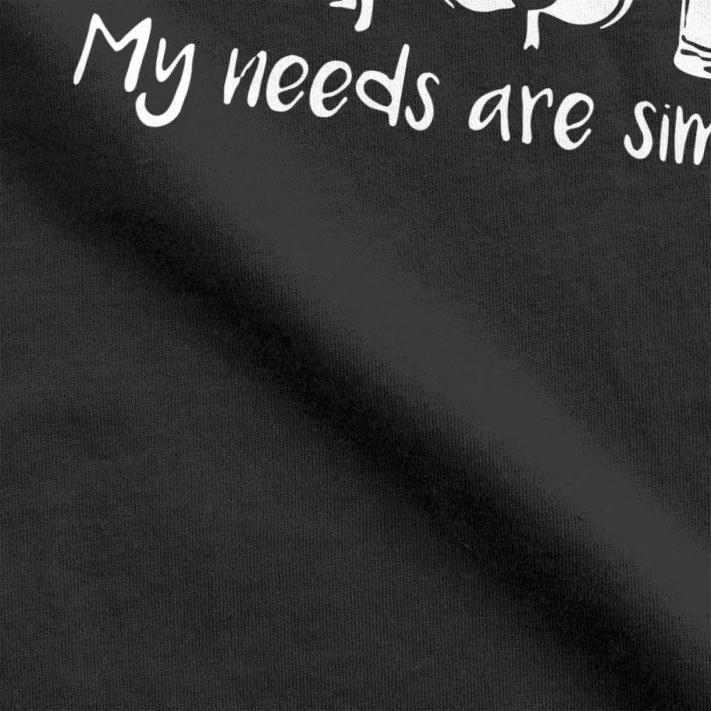 My Needs Are Simple T-Shirt