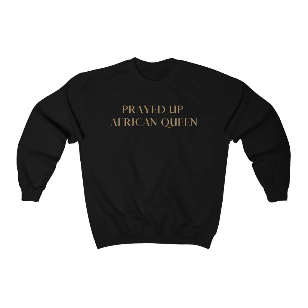 "PRAYED UP AFRICAN QUEEN" Crewneck