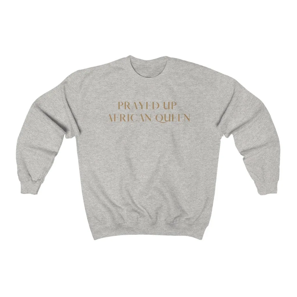 "PRAYED UP AFRICAN QUEEN" Crewneck