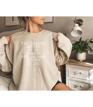 The Badass Mother In Me Honors The Badass Mother In You - Sweatshirts