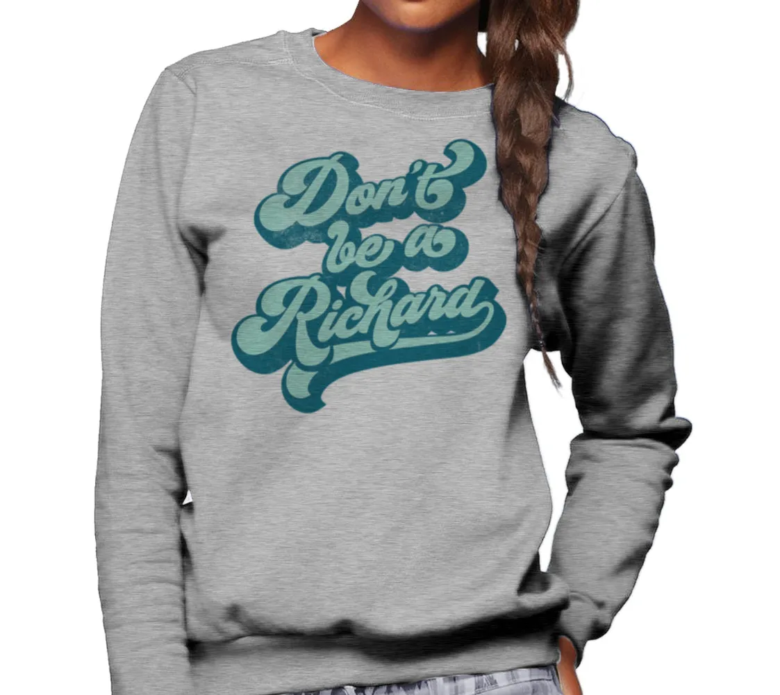 Unisex Don't Be a Richard Sweatshirt