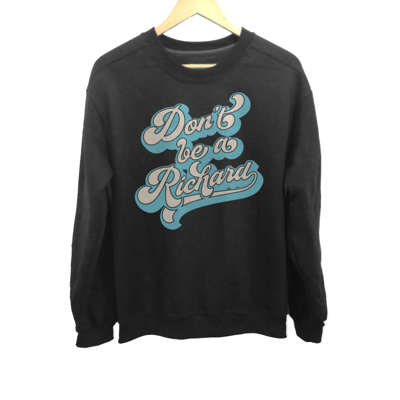 Unisex Don't Be a Richard Sweatshirt