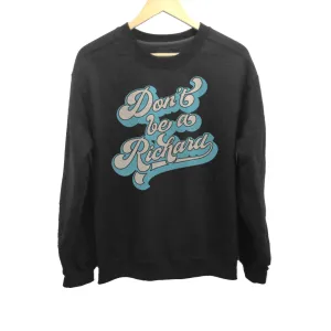 Unisex Don't Be a Richard Sweatshirt