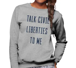 Unisex Talk Civil Liberties to Me Sweatshirt - Anti Trump Shirt